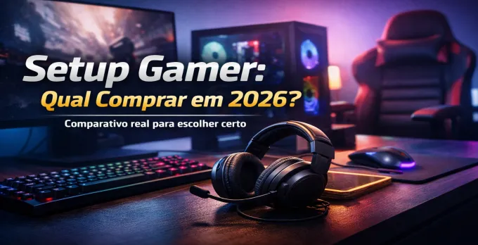 Setup gamer 2026: qual escolher sem errar